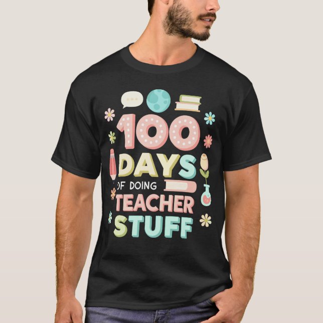 100 Days Of Doing Teacher Stuff 100th Day Of Schoo T-Shirt (Front)