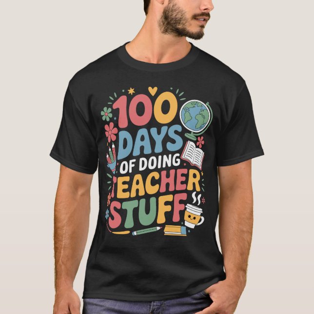 100 Days Of Doing Teacher Stuff 100th Day Of Schoo T-Shirt (Front)