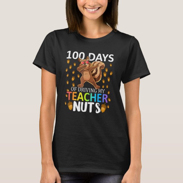 100 Days Of Driving My Teacher Nuts 100th Day Of S T-Shirt (Front)