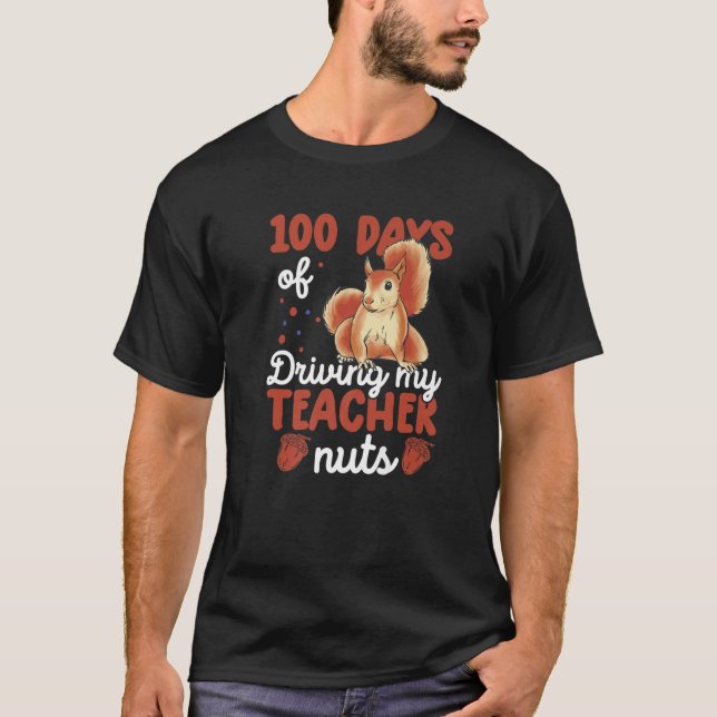 100 Days Of Driving My Teacher Nuts Funny Squirrel T-Shirt (Front)