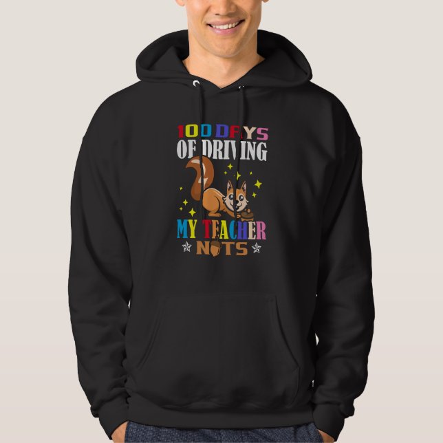 100 Days Of Driving My Teacher Nuts School Squirre Hoodie (Front)