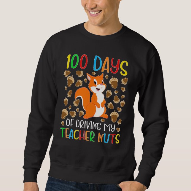 100 Days of Driving My Teacher Nuts Squirrel for K Sweatshirt (Front)
