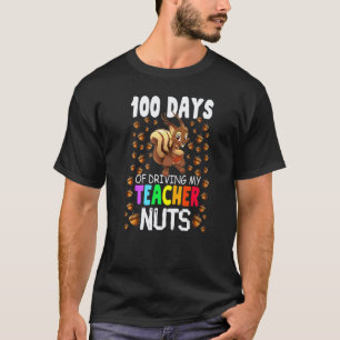 100 Days Of Driving My Teacher Nuts Squirrel Schoo T-Shirt