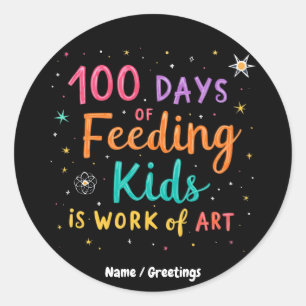 100 Days of Feeding Kids is a Work of Art:  Classic Round Sticker