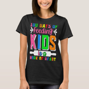 100 Days Of Feeding Kids Is A Work Of Heart 100 d T-Shirt