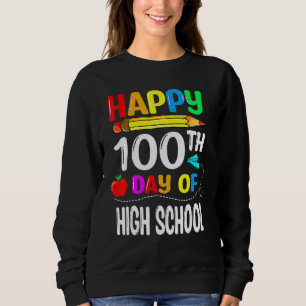 100 Days Of High School Happy 100th Day Of School Sweatshirt