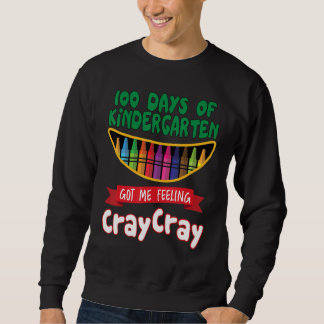 100 Days Of Kindergarten Got Me Feeling Cray Cray Sweatshirt