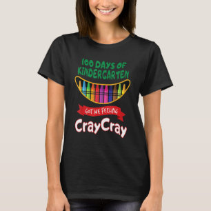 100 Days Of Kindergarten Got Me Feeling Cray Cray T-Shirt