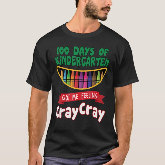 100 Days Of Kindergarten Got Me Feeling Cray Cray  T-Shirt (Front)