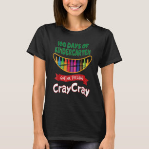 100 Days Of Kindergarten Got Me Feeling Cray Cray T-Shirt