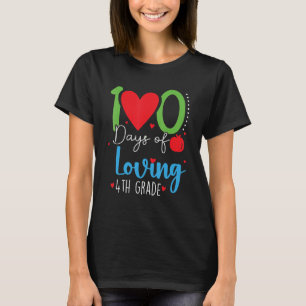 100 Days Of Loving 4th Grade 100th Days Of School  T-Shirt
