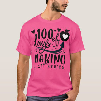 100 Days of Making a Difference 100 Days of School T-Shirt