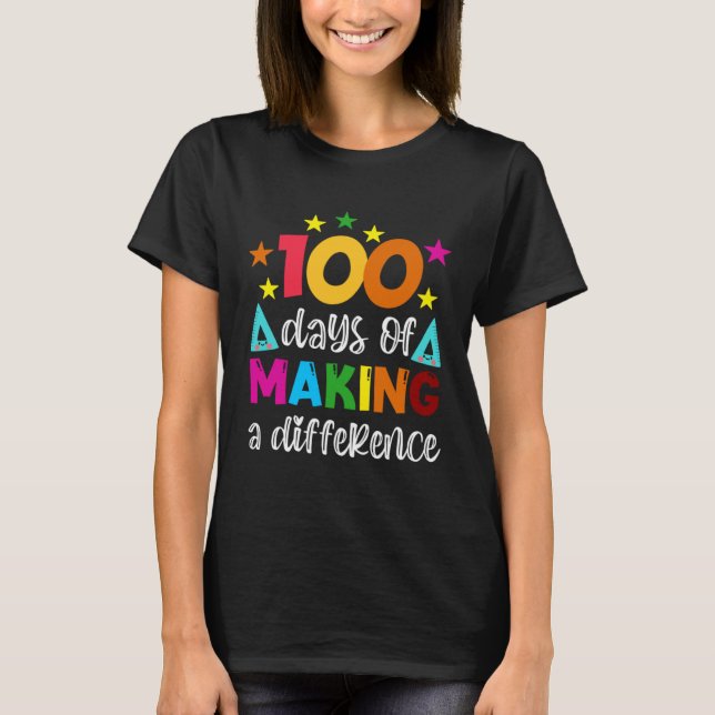 100 Days Of Making A Difference School Teacher 100 T-Shirt (Front)