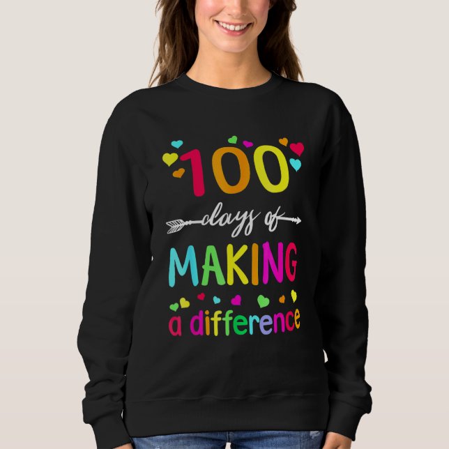 100 Days Of Making Difference Teacher 100th Day Of Sweatshirt (Front)