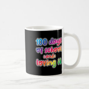 100 Days Of School And Loving It Happy 100th Day K Coffee Mug