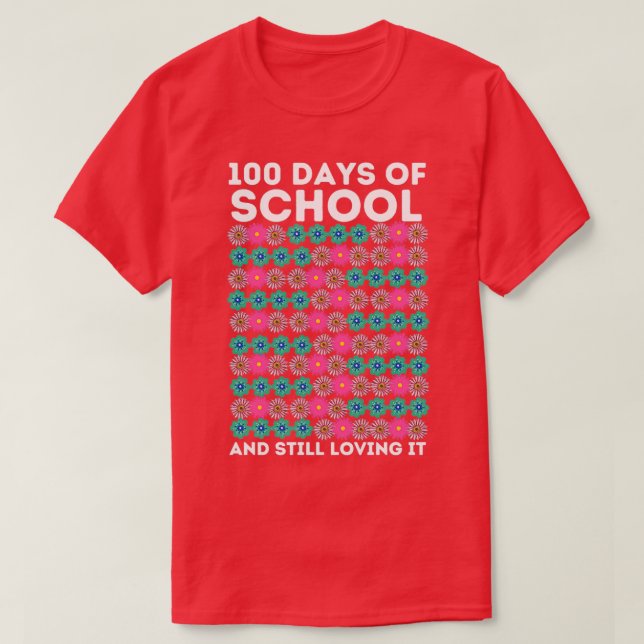 100 Days Of School And Still Loving It Flowers T-Shirt (Design Front)