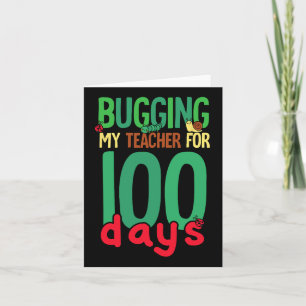 100 Days Of School Bugging My Teacher Kids Card