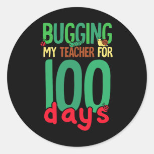 100 Days Of School Bugging My Teacher Kids Classic Round Sticker
