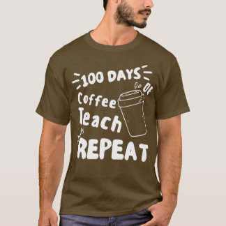 100 Days Of School Coffee Teach Repeat Coffee 2 T-Shirt