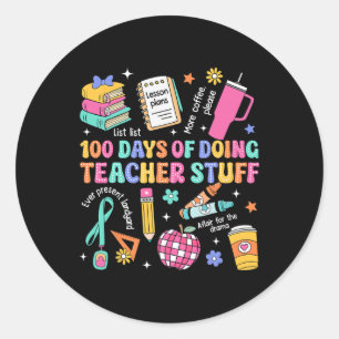 100 Days Of School Doing Teacher Stuff Teacher Lif Classic Round Sticker