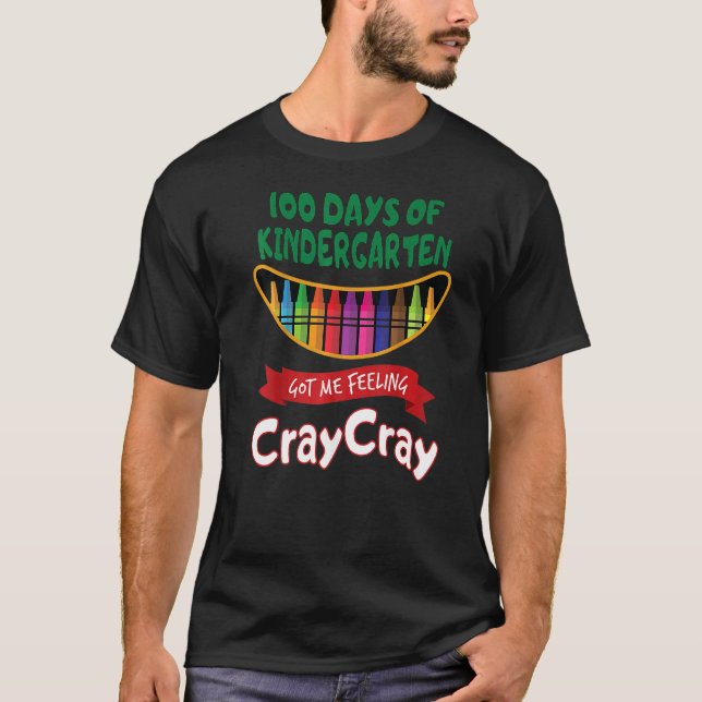 100 Days Of School Got Me Feeling Cray Cray 2 T-Shirt (Front)