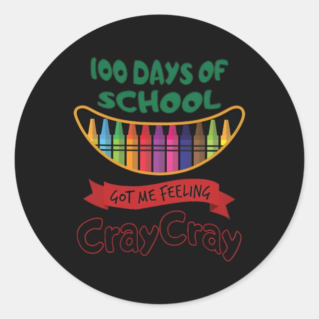 100 Days Of School Got Me Feeling Cray Cray  Classic Round Sticker (Front)