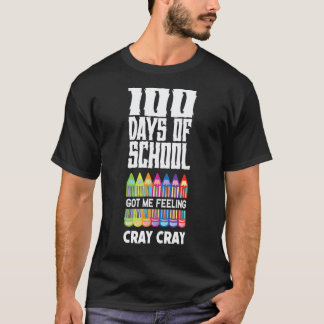 100 Days Of School Got Me Feeling Cray Cray Teach T-Shirt