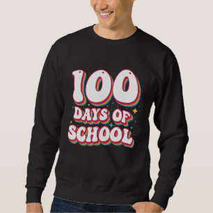 100 Days Of School Happy 100th Day Of School Teach Sweatshirt