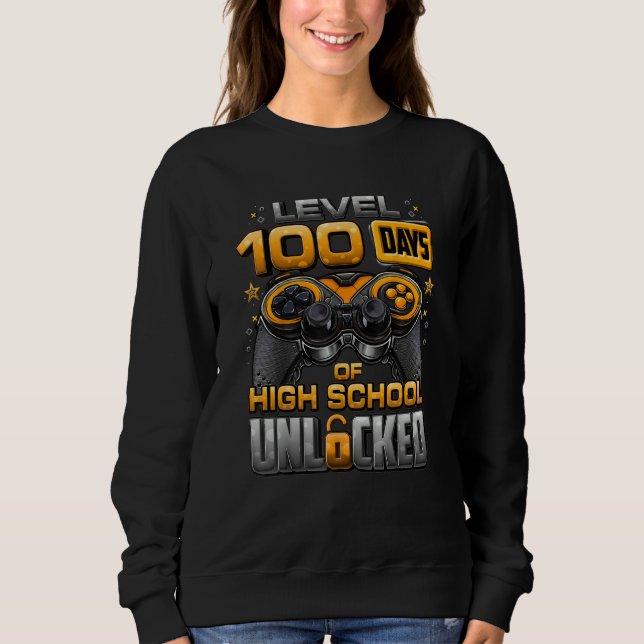 100 Days Of School High School Level Unlocked Vide Sweatshirt (Front)