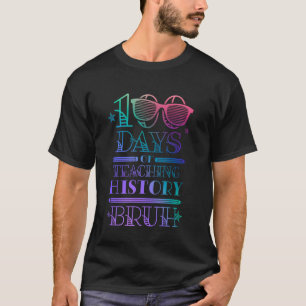 100 Days of School History Student Teacher 100th D T-Shirt