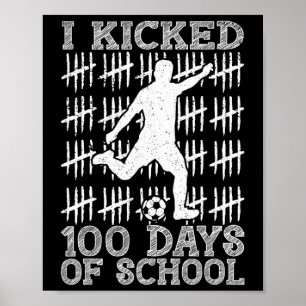 100 Days Of School I Kicked Soccer 100th Day Of Sc Poster
