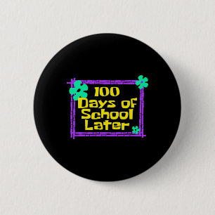 100 Days Of School Later 100th Day Of School Teach 6 Cm Round Badge
