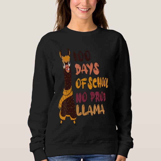 100 Days Of School No Prob Llama Llama Teachers St Sweatshirt (Front)