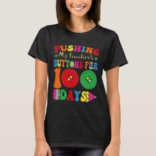 100 Days Of School Pushing My Teacher's Buttons Fo T-Shirt