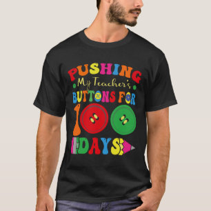 100 Days Of School Pushing My Teacher's Buttons Fo T-Shirt