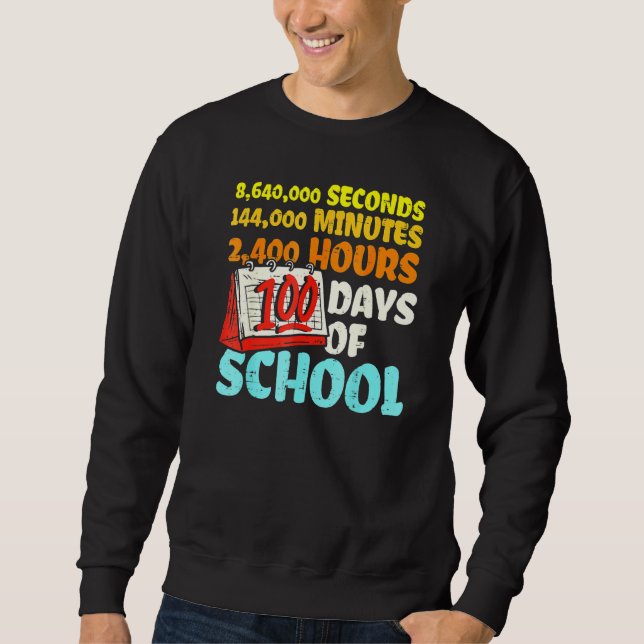 100 Days Of School Seconds Minutes Hours 100th Day Sweatshirt (Front)