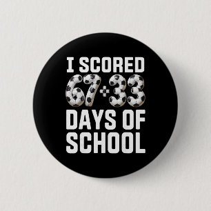 100 Days Of School Soccer Scored Six Seven 67+33 D 6 Cm Round Badge