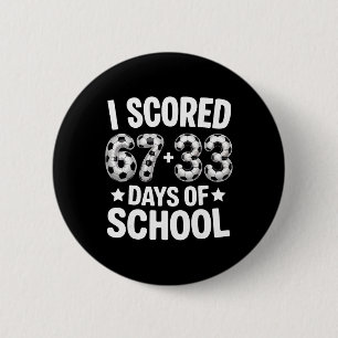100 Days Of School Soccer Scored Six Seven 67+33 D 6 Cm Round Badge