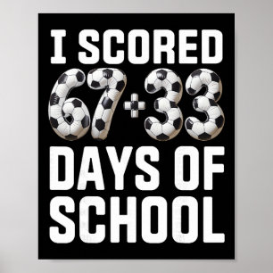 100 Days Of School Soccer Scored Six Seven 67+33 D Poster