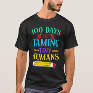 100 Days Of School Teacher 100 Days Of Taming Tiny T-Shirt