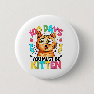 100 Days Of School You Must Be Kitten 100th Day 6 Cm Round Badge