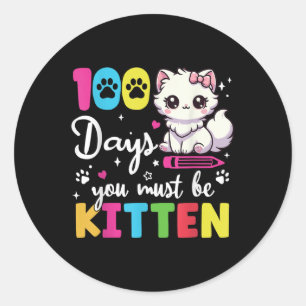 100 Days Of School You Must Be Kitten 100th Day Of Classic Round Sticker