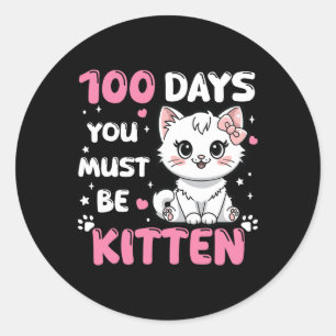 100 Days Of School You Must Be Kitten 100th Day Of Classic Round Sticker