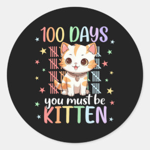 100 Days Of School You Must Be Kitten Cat 100 Days Classic Round Sticker