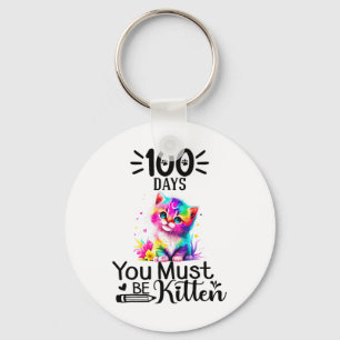 100 Days Of School You Must Be Kitten Cat 100 Days Key Ring