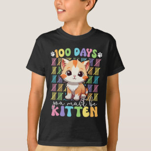 100 Days Of School You Must Be Kitten Cat 100 Days T-Shirt