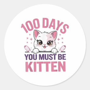 100 Days Of School You Must Be Kitten Cat 100th Classic Round Sticker