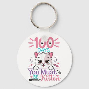 100 Days Of School You Must Be Kitten Cat 100th Key Ring