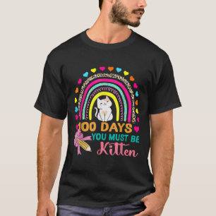 100 Days Of School You Must Be Kitten Cat 100th T-Shirt
