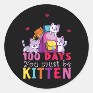 100 Days Of School You Must Be Kitten Funny Studen Classic Round Sticker